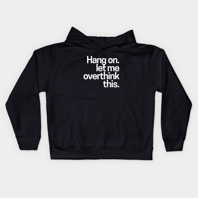 Hang on. Let me overthink this Kids Hoodie by hoopoe